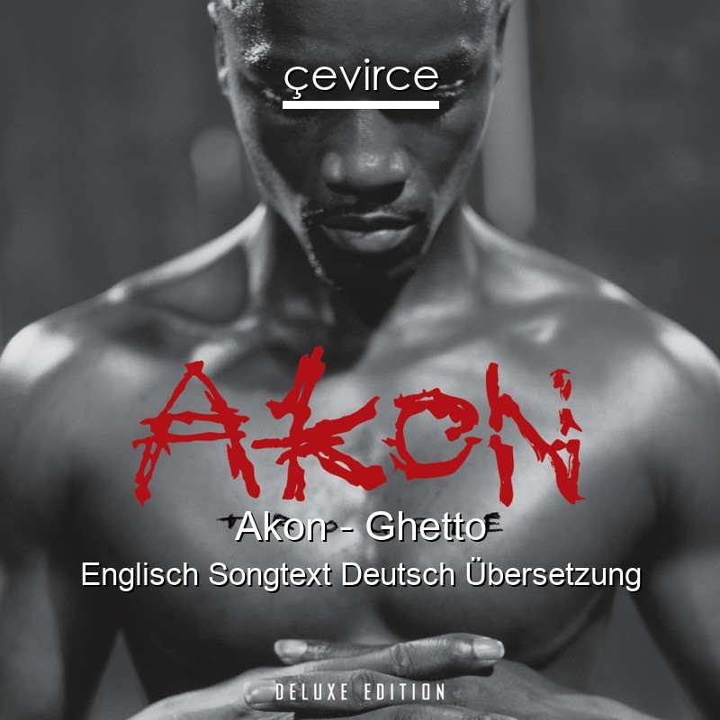 Akon – Ghetto Englisch Songtext Deutsch Übersetzung