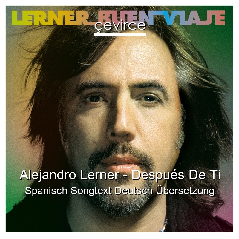 Alejandro Lerner – Después De Ti Spanisch Songtext Deutsch Übersetzung
