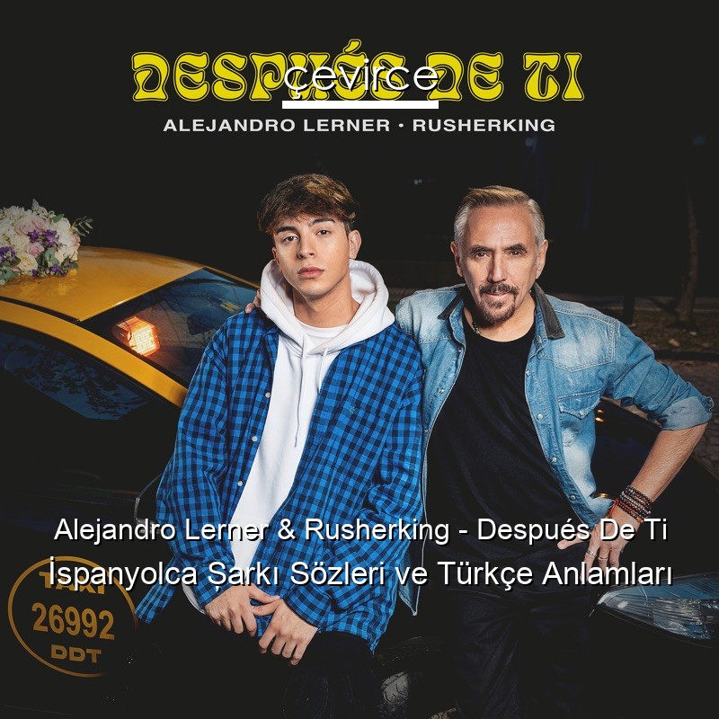 Alejandro Lerner & Rusherking – Después De Ti İspanyolca Şarkı Sözleri Türkçe Anlamları