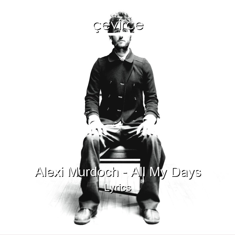 Alexi Murdoch – All My Days Lyrics