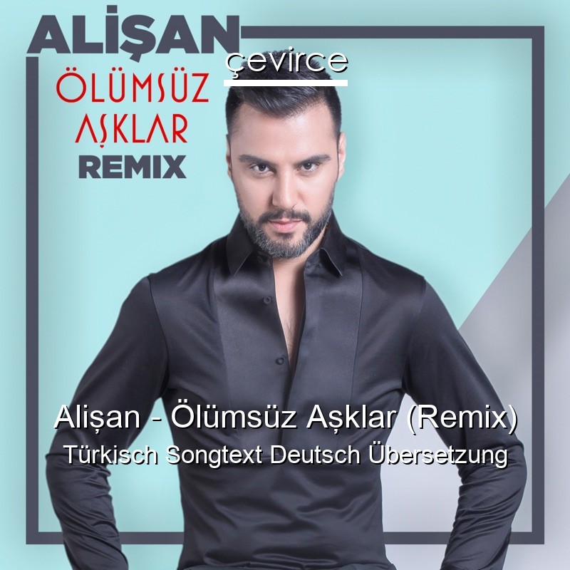 Alişan – Ölümsüz Aşklar (Remix) Türkisch Songtext Deutsch Übersetzung