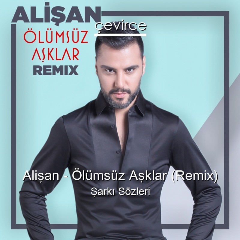 Alişan – Ölümsüz Aşklar (Remix) Şarkı Sözleri