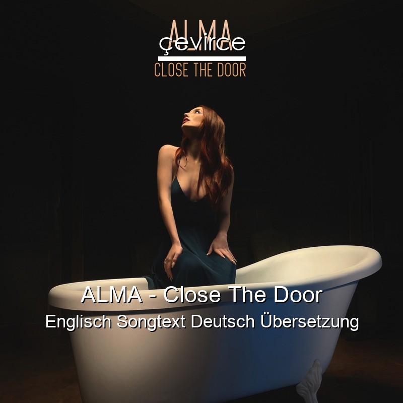 ALMA – Close The Door Englisch Songtext Deutsch Übersetzung