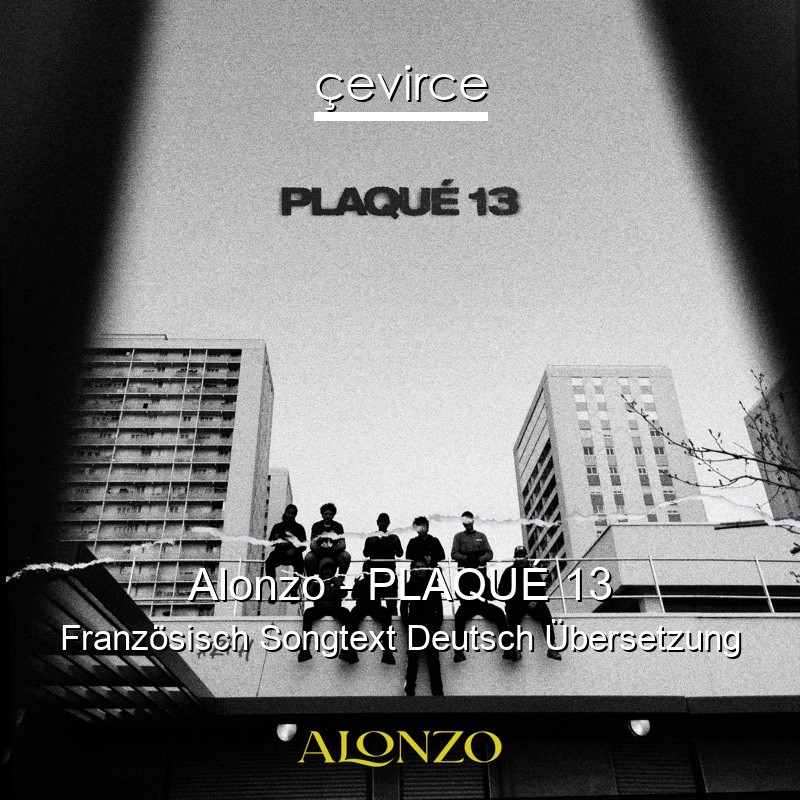 Alonzo – PLAQUÉ 13 Französisch Songtext Deutsch Übersetzung