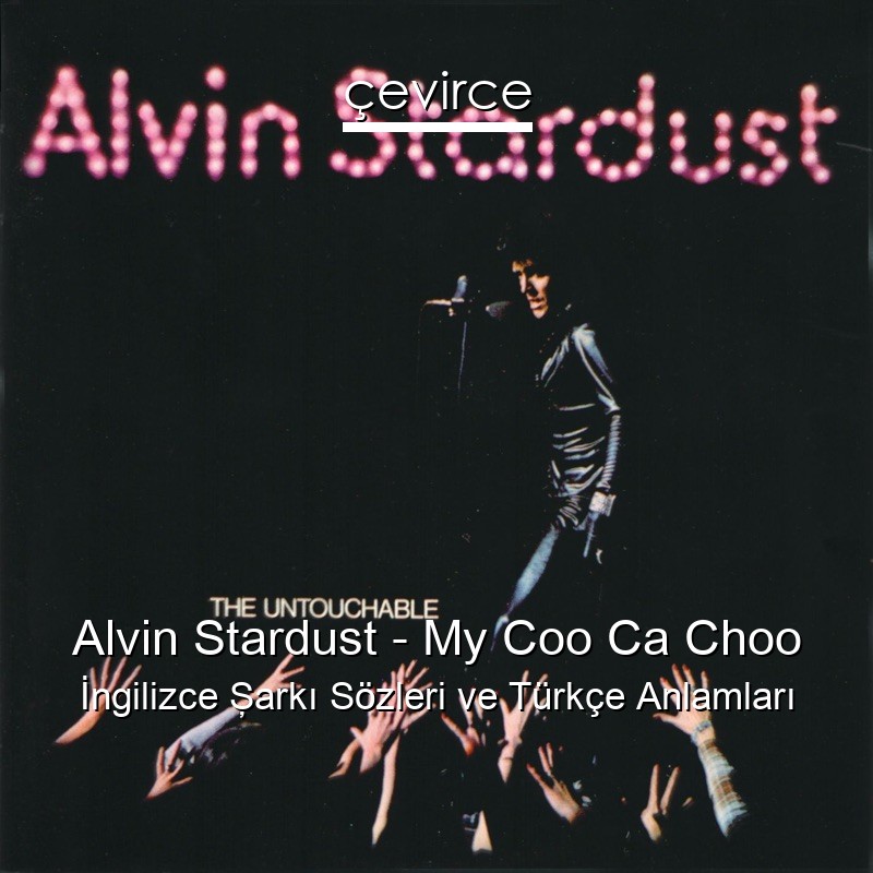 Alvin Stardust – My Coo Ca Choo İngilizce Şarkı Sözleri Türkçe Anlamları