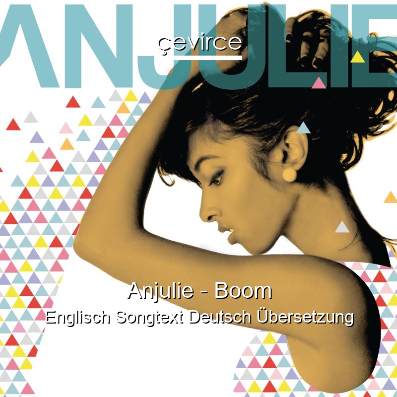 Anjulie – Boom Englisch Songtext Deutsch Übersetzung