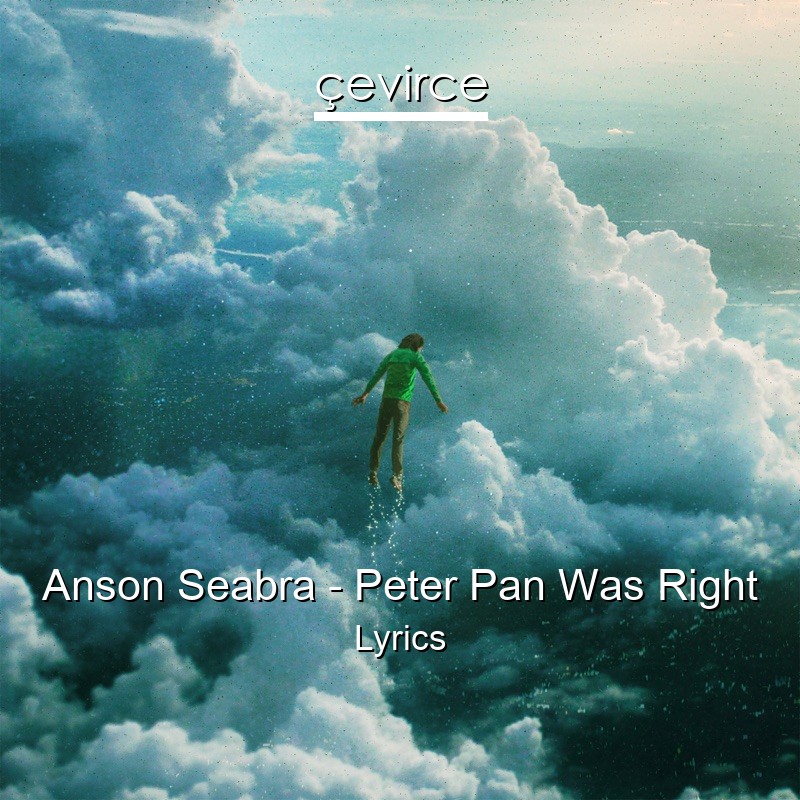 Anson Seabra – Peter Pan Was Right Lyrics