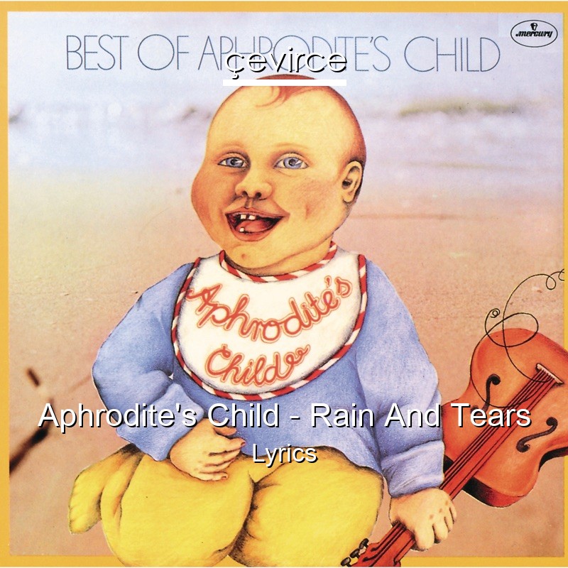 Aphrodite’s Child – Rain And Tears Lyrics