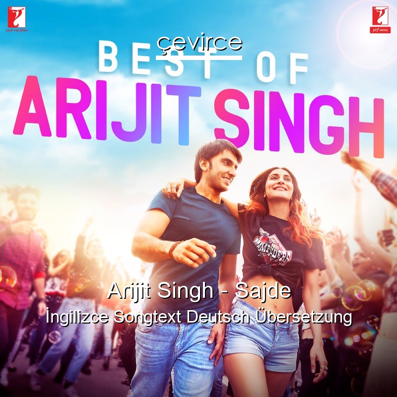 Arijit Singh – Sajde  Songtext Deutsch Übersetzung