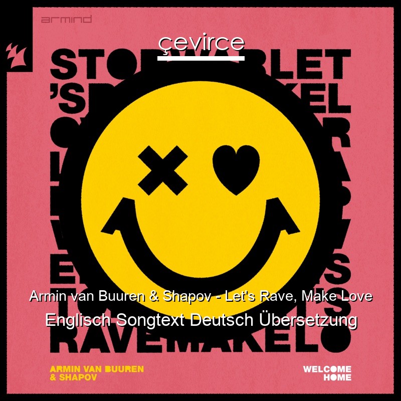 Armin van Buuren & Shapov – Let’s Rave, Make Love Englisch Songtext Deutsch Übersetzung