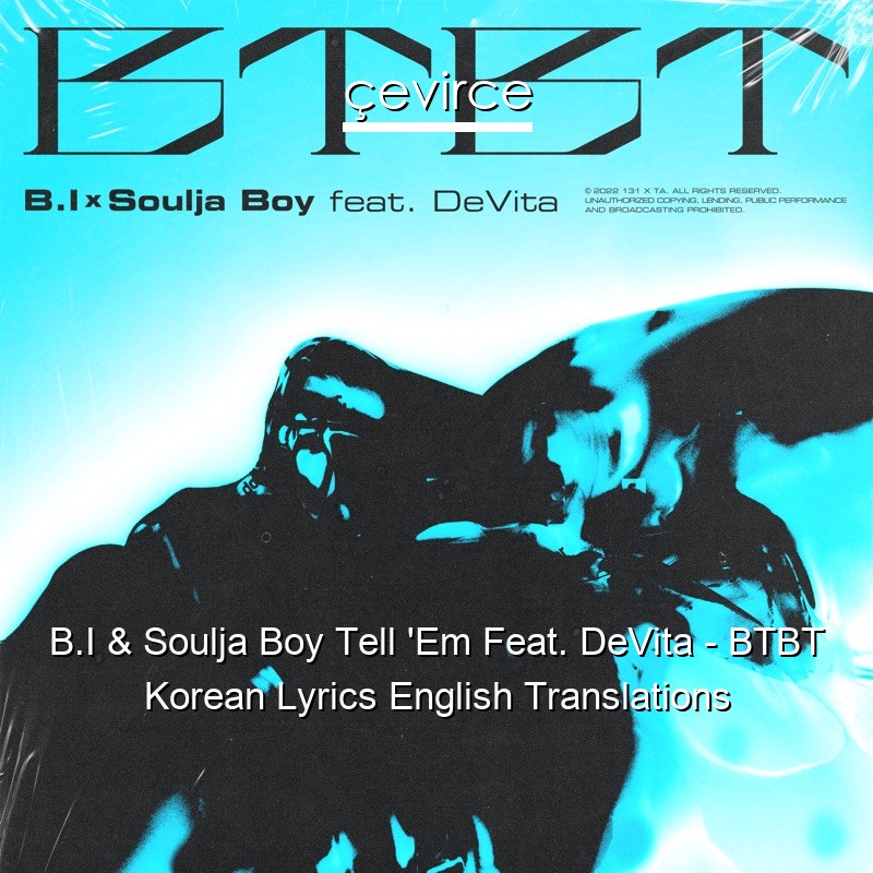 B.I & Soulja Boy Tell ‘Em Feat. DeVita – BTBT Korean Lyrics English Translations