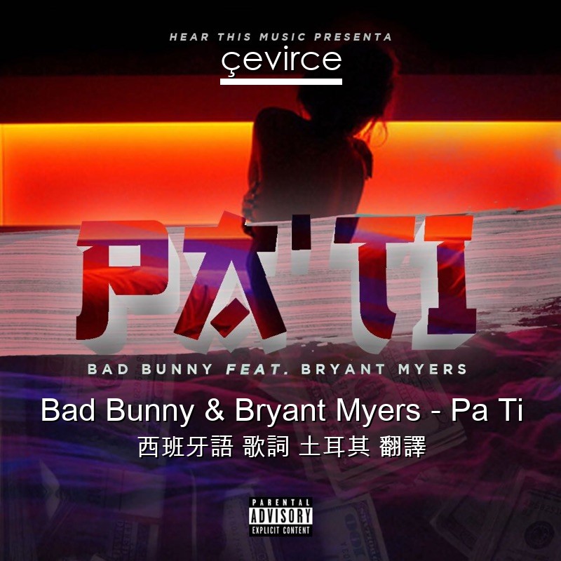 Bad Bunny & Bryant Myers – Pa Ti 西班牙語 歌詞 土耳其 翻譯