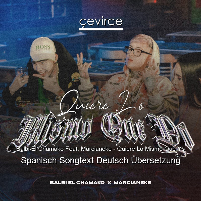 Balbi El Chamako Feat. Marcianeke – Quiere Lo Mismo Que Yo Spanisch Songtext Deutsch Übersetzung