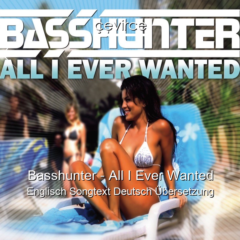 Basshunter – All I Ever Wanted Englisch Songtext Deutsch Übersetzung