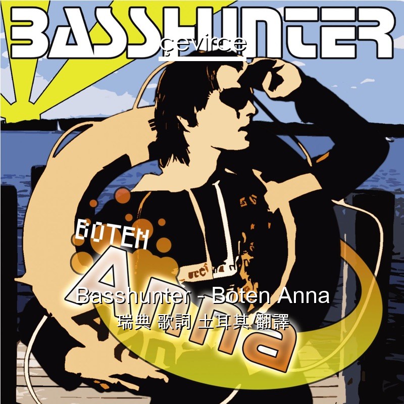 Basshunter – Boten Anna 瑞典 歌詞 土耳其 翻譯