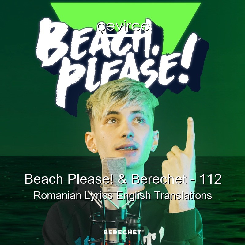 Beach Please! & Berechet – 112 Romanian Lyrics English Translations