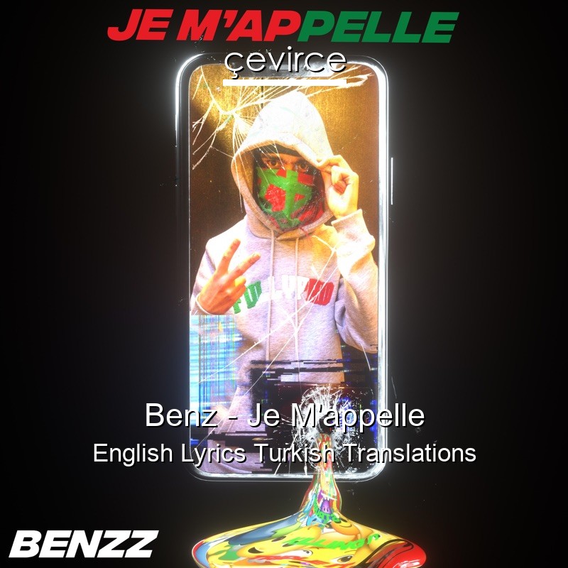 Benz – Je M’appelle English Lyrics Turkish Translations