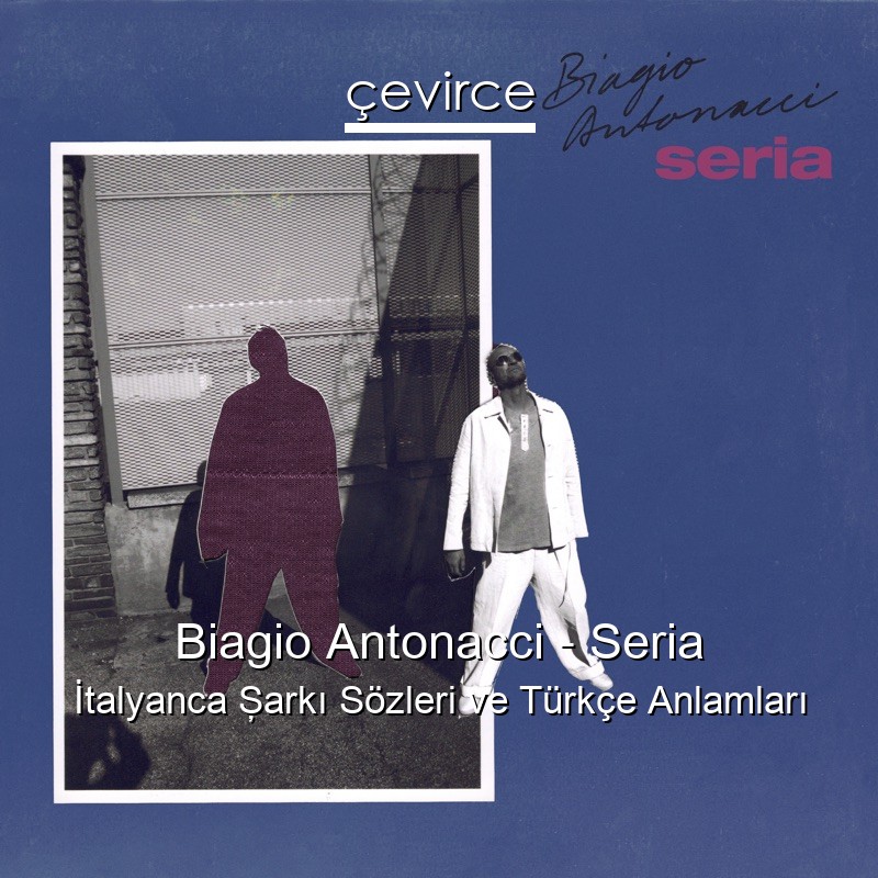 Biagio Antonacci – Seria İtalyanca Şarkı Sözleri Türkçe Anlamları