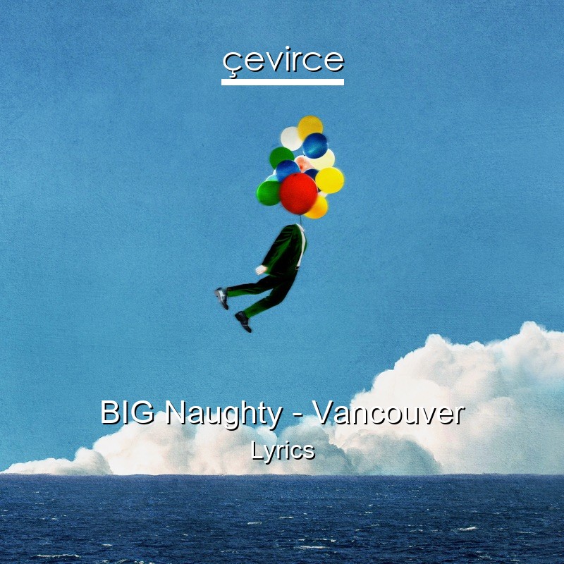 BIG Naughty – Vancouver Lyrics