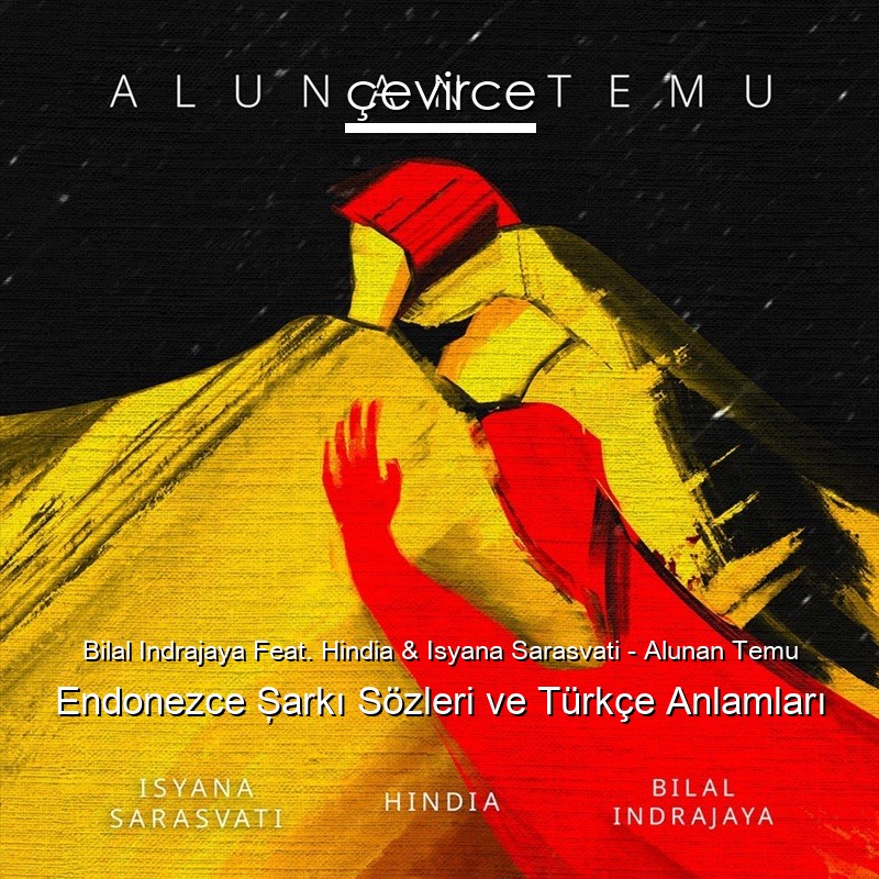 Bilal Indrajaya Feat. Hindia & Isyana Sarasvati – Alunan Temu Endonezce Şarkı Sözleri Türkçe Anlamları