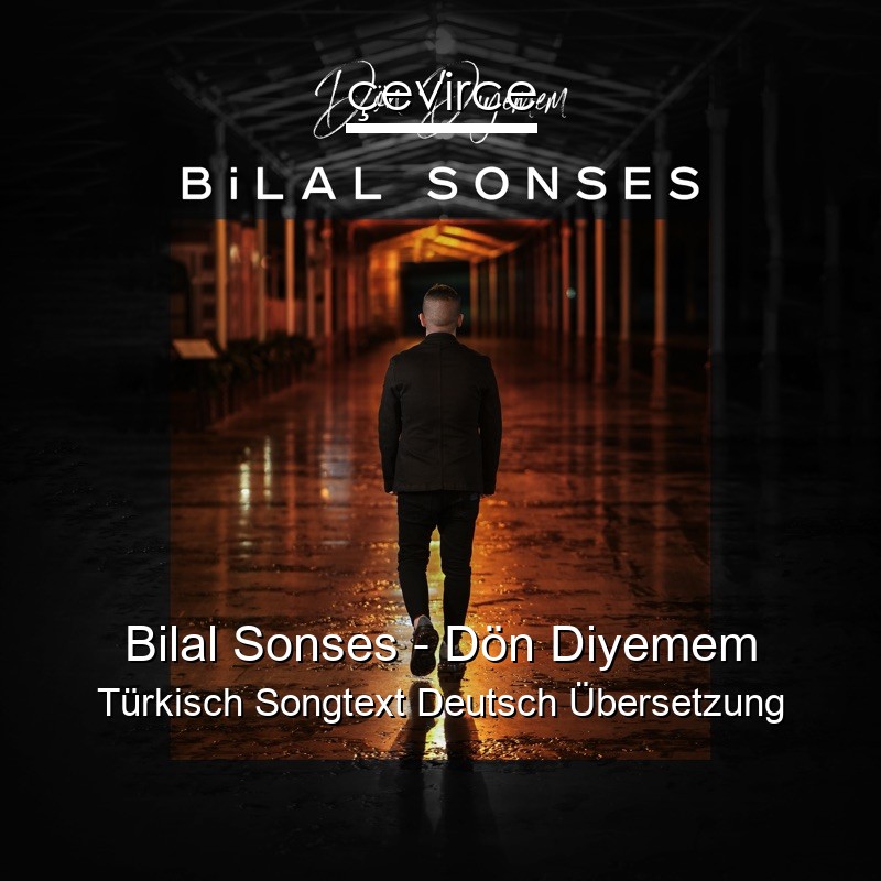 Bilal Sonses – Dön Diyemem Türkisch Songtext Deutsch Übersetzung