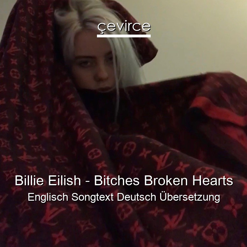 Billie Eilish – Bitches Broken Hearts Englisch Songtext Deutsch Übersetzung