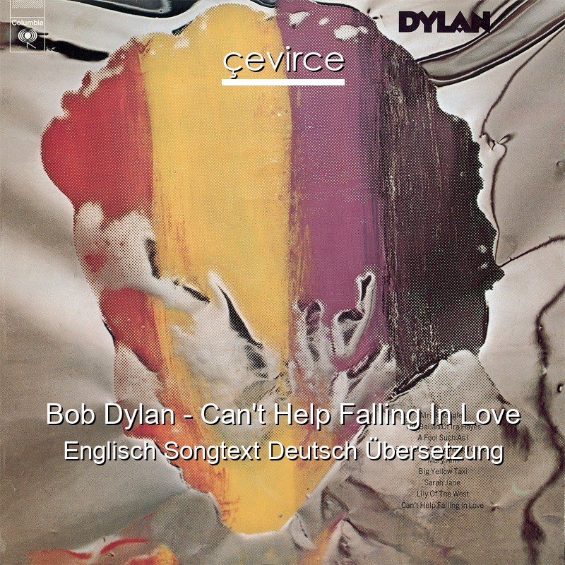 Bob Dylan – Can’t Help Falling In Love Englisch Songtext Deutsch Übersetzung