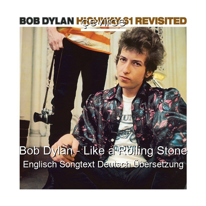 Bob Dylan – Like a Rolling Stone Englisch Songtext Deutsch Übersetzung