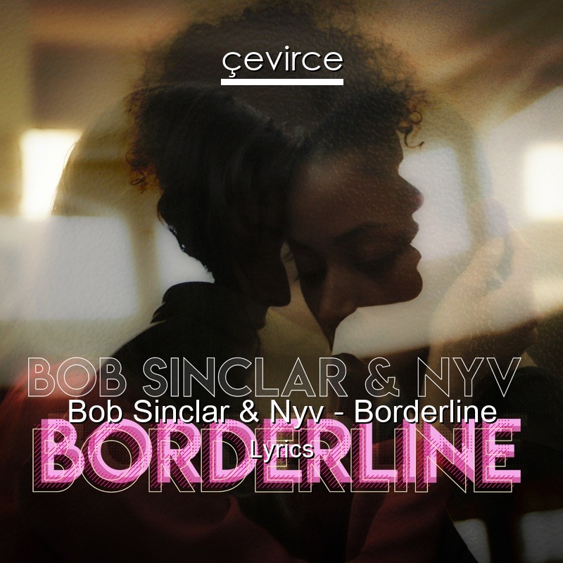 Bob Sinclar & Nyv – Borderline Lyrics