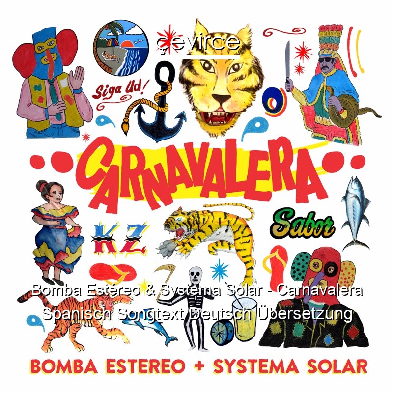 Bomba Estéreo & Systema Solar – Carnavalera Spanisch Songtext Deutsch Übersetzung