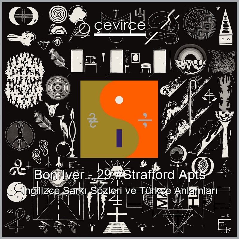 Bon Iver – 29 #Strafford Apts İngilizce Şarkı Sözleri Türkçe Anlamları