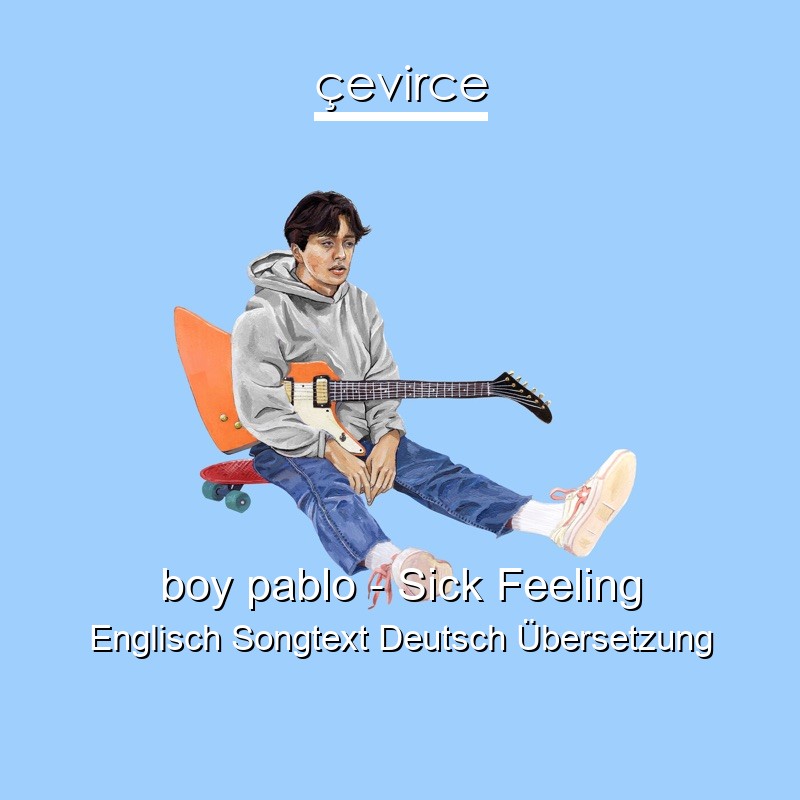 boy pablo – Sick Feeling Englisch Songtext Deutsch Übersetzung