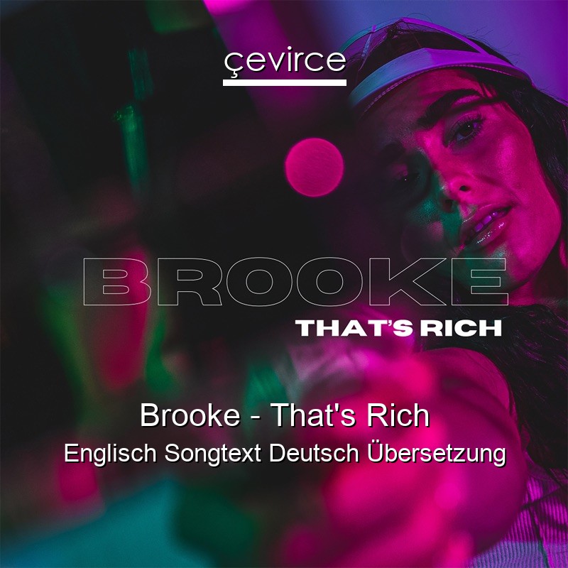 Brooke – That’s Rich Englisch Songtext Deutsch Übersetzung