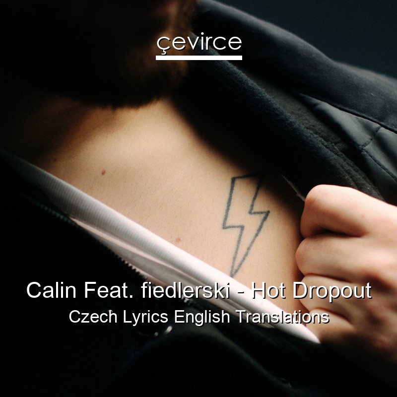 Calin Feat. fiedlerski – Hot Dropout Czech Lyrics English Translations