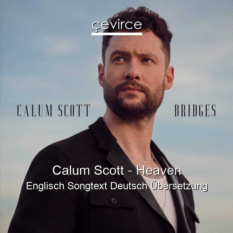 Calum Scott – Heaven Englisch Songtext Deutsch Übersetzung