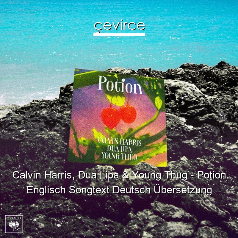 Calvin Harris, Dua Lipa & Young Thug – Potion Englisch Songtext Deutsch Übersetzung