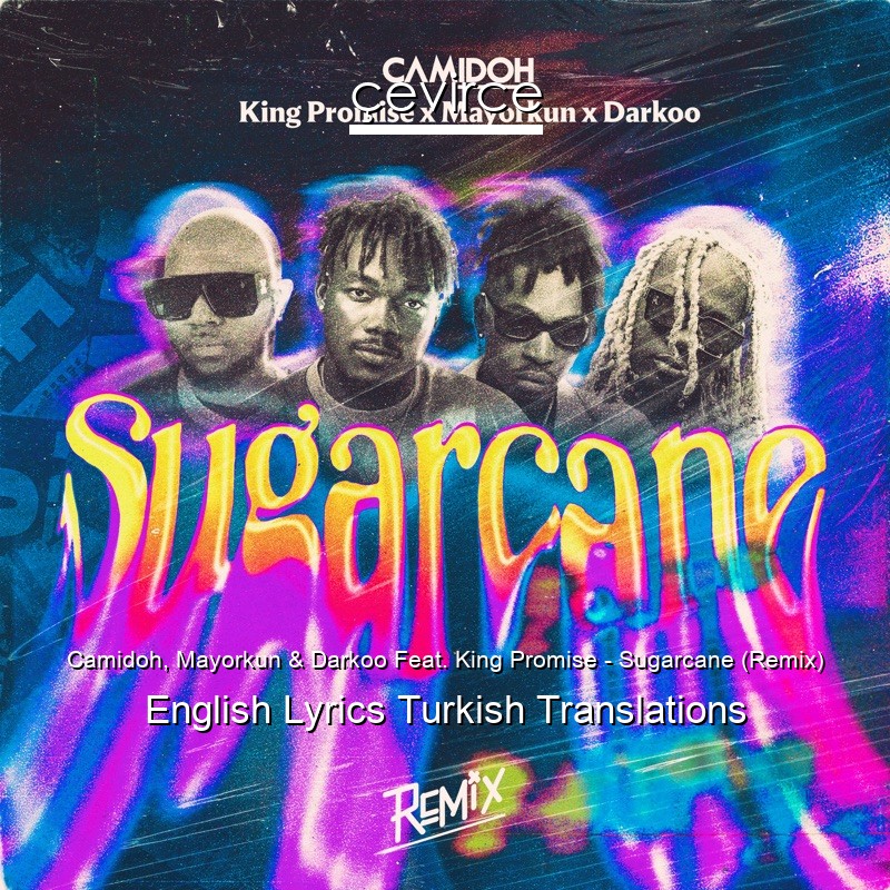 Camidoh, Mayorkun & Darkoo Feat. King Promise – Sugarcane (Remix) English Lyrics Turkish Translations