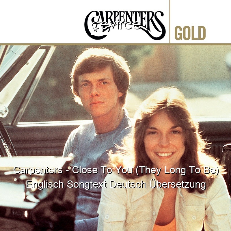 Carpenters – Close To You (They Long To Be) Englisch Songtext Deutsch Übersetzung