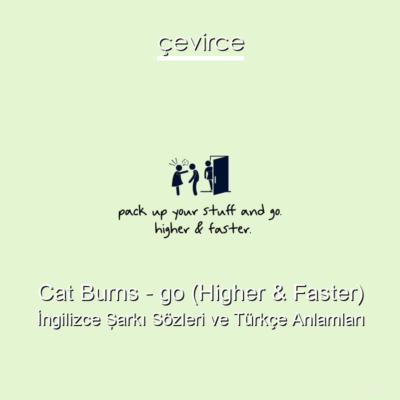 Cat Burns – go (Higher & Faster) İngilizce Şarkı Sözleri Türkçe Anlamları