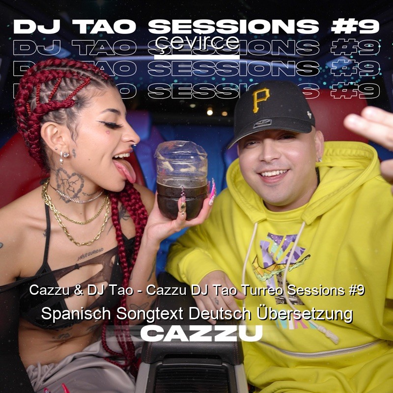 Cazzu & DJ Tao – Cazzu DJ Tao Turreo Sessions #9 Spanisch Songtext Deutsch Übersetzung