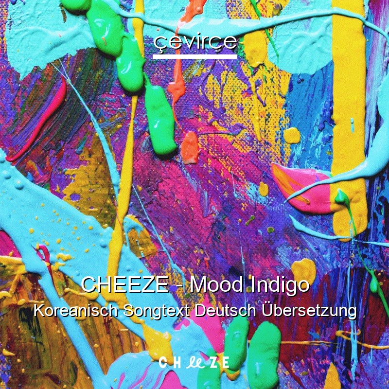 CHEEZE – Mood Indigo Koreanisch Songtext Deutsch Übersetzung