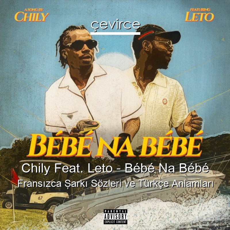 Chily Feat. Leto – Bébé Na Bébé Fransızca Şarkı Sözleri Türkçe Anlamları