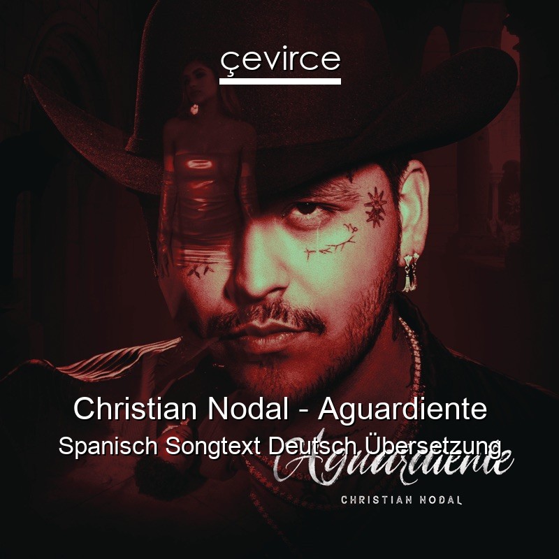 Christian Nodal – Aguardiente Spanisch Songtext Deutsch Übersetzung