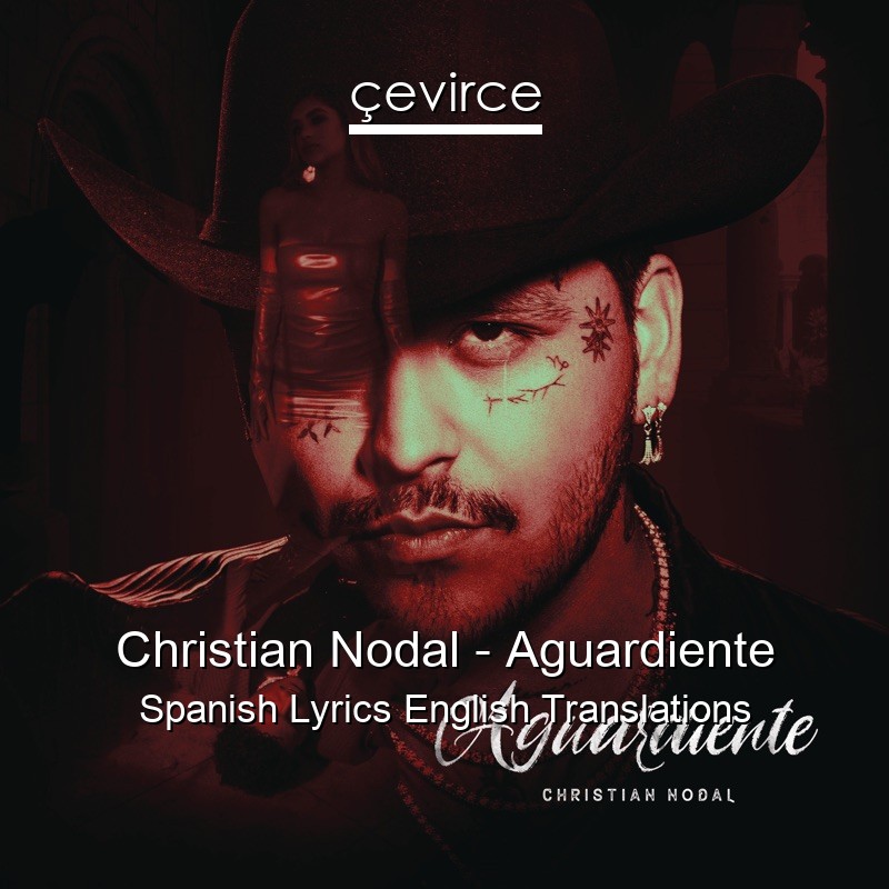 Christian Nodal – Aguardiente Spanish Lyrics English Translations