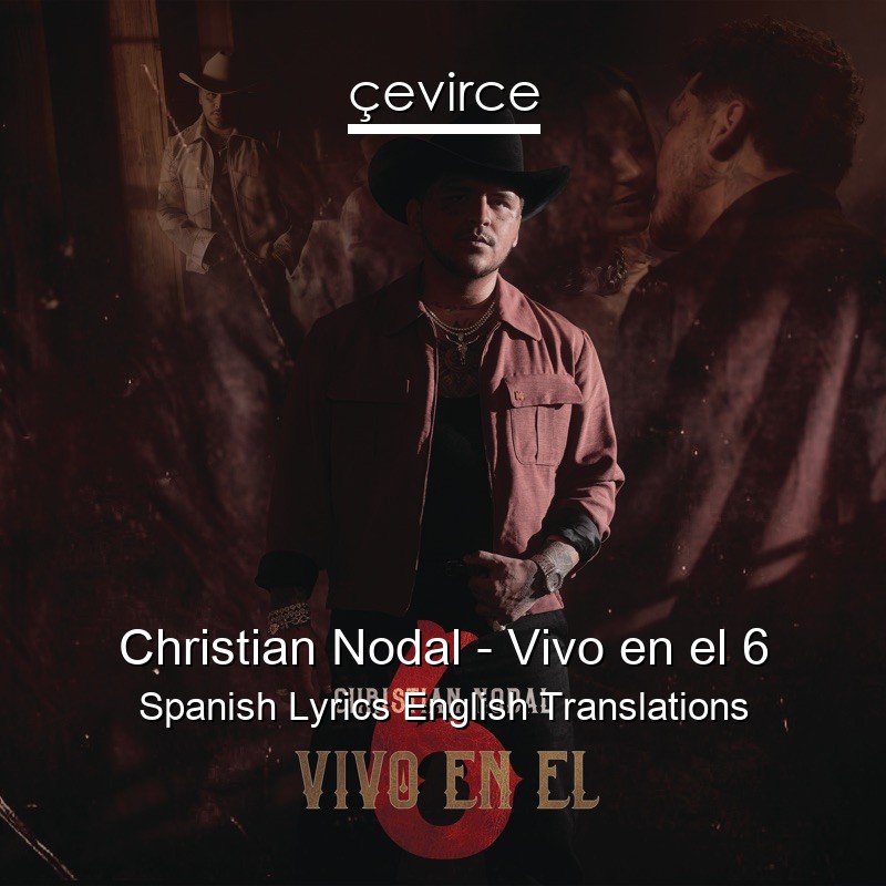 Christian Nodal – Vivo en el 6 Spanish Lyrics English Translations