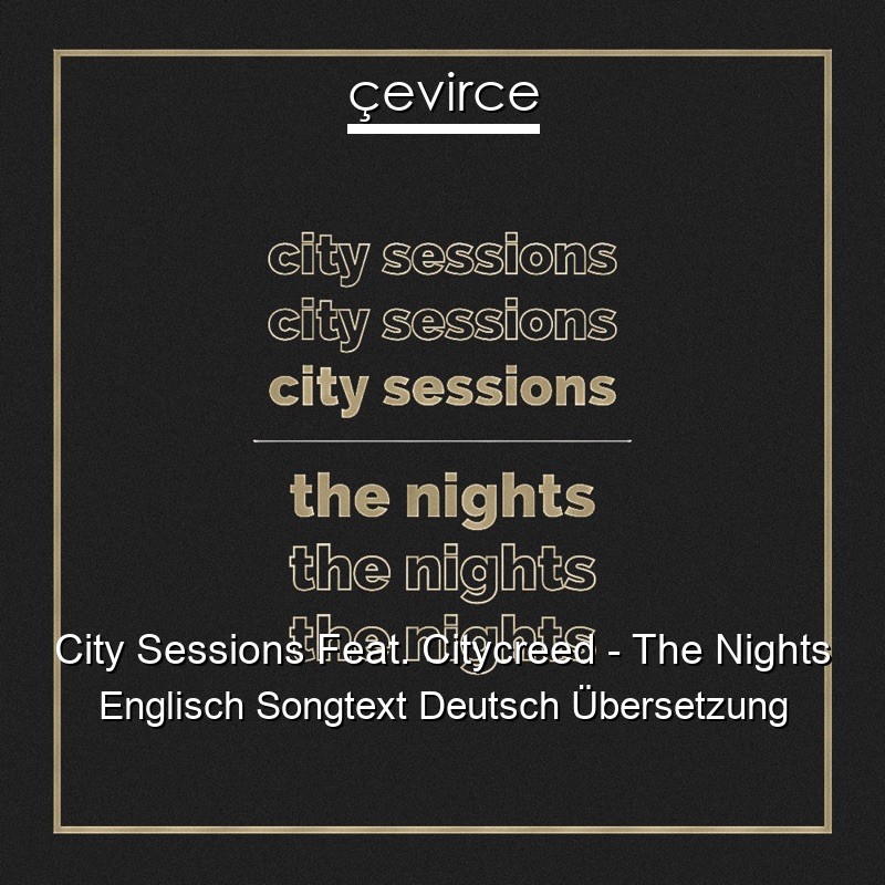 City Sessions Feat. Citycreed – The Nights Englisch Songtext Deutsch Übersetzung