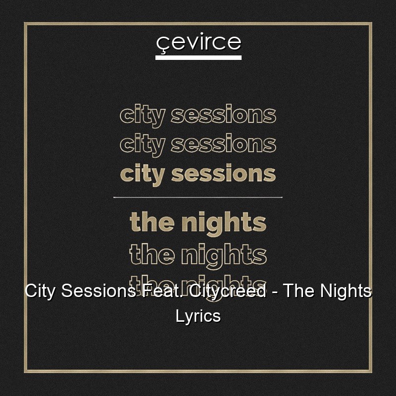 City Sessions Feat. Citycreed – The Nights Lyrics