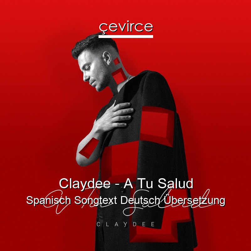 Claydee – A Tu Salud Spanisch Songtext Deutsch Übersetzung