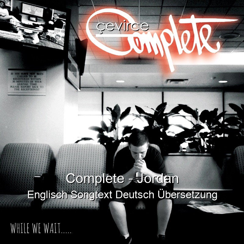 Complete – Jordan Englisch Songtext Deutsch Übersetzung