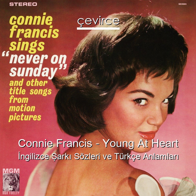 Connie Francis – Young At Heart İngilizce Şarkı Sözleri Türkçe Anlamları